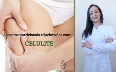 ASPECTOS NUTRICIONAIS RELACIONADOS COM: CELULITE – TEXTO: NUTRICIONISTA MARIA EDINELMA