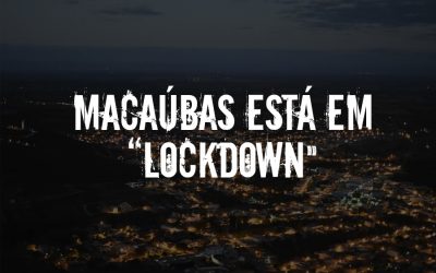 O MUNICÍPIO DE MACAÚBAS ESTÁ EM “LOCKDOWN” A PARTIR DESTA SEGUNDA-FEIRA, 01 DE MARÇO, CONFORME DECRETO MUNICIPAL
