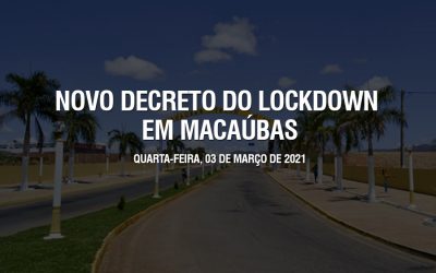 NOVO DECRETO MANTÉM O LOCKDOWN EM MACAÚBAS, MAS FLEXIBILIZA ALGUMAS MEDIDAS