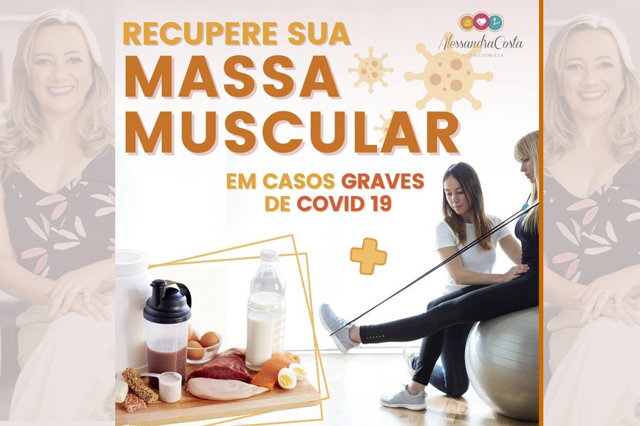 RECUPERE SUA MASSA MUSCULAR EM CASOS GRAVES DE COVID-19 – DICAS DA NUTRICIONISTA ALESSANDRA COSTA