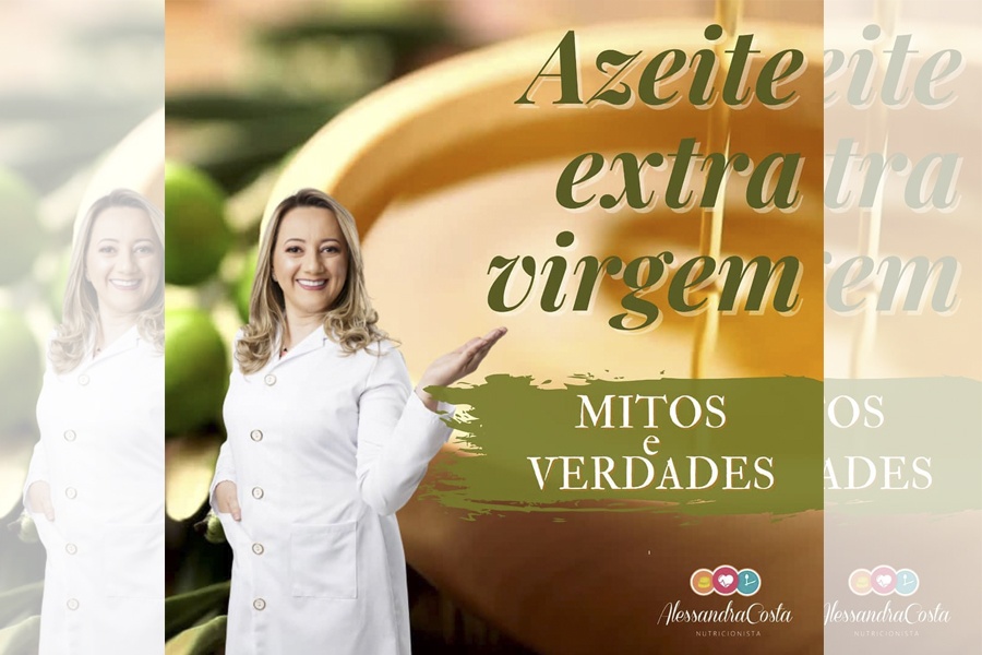 O AZEITE! “MITOS E VERDADES” SOBRE O QUERIDINHO DA COZINHA SAUDÁVEL: DICAS DA NUTRICIONISTA ALESSANDRA COSTA