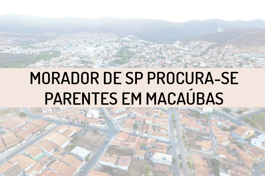 GIOVANI DE ALMEIDA PROCURA POR FAMILIARES NO MUNICÍPIO DE MACAÚBAS