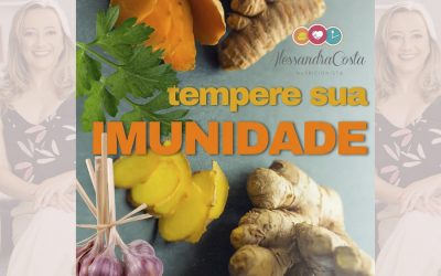 TEMPEROS QUE AUMENTAM A SUA IMUNIDADE! DICAS DA NUTRICIONISTA ALESSANDRA COSTA