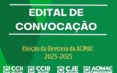 ACIMAC DIVULGA EDITAL DE CONVOCAÇÃO – DIRETORIA DA ASSOCIAÇÃO 2023 A 2025