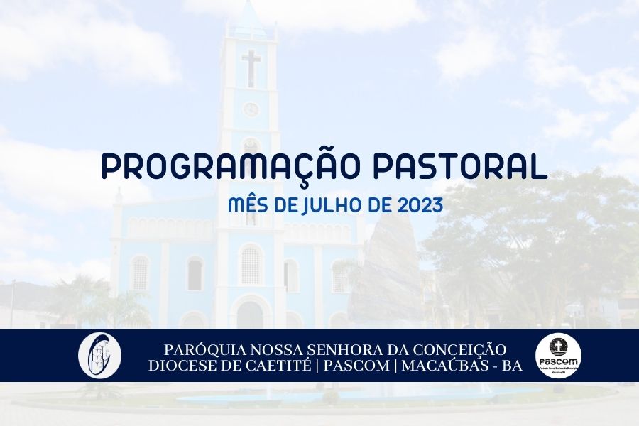PARÓQUIA DE MACAÚBAS: PROGRAMAÇÃO PASTORAL DO MÊS DE JULHO DE 2023
