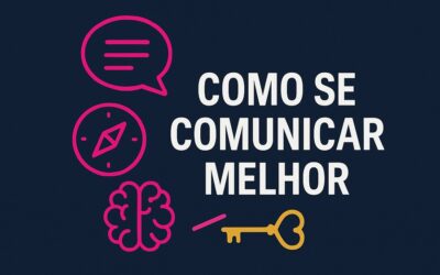 COMO SE COMUNICAR MELHOR: 7 ATITUDES QUE TRANSFORMAM CONVERSAS EM CONEXÕES REAIS