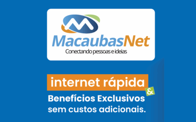 INTERNET RÁPIDA E AINDA + BENEFÍCIOS EXCLUSIVOS? SÓ COM A MACAUBASNET!