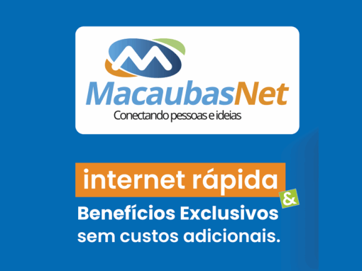MACAUBASNET: INTERNET RÁPIDA E AINDA + BENEFÍCIOS EXCLUSIVOS PARA VOCÊ!
