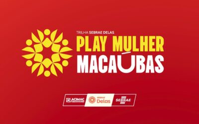SEBRAE E ACIMAC ABREM INSCRIÇÕES PARA O PLAY MULHER EM MACAÚBAS
